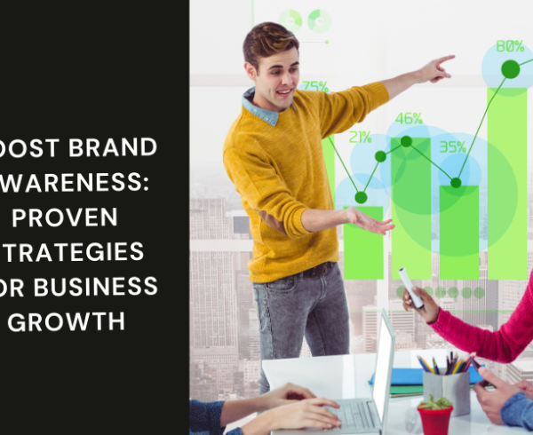 Boost Brand Awareness: Proven Strategies for Business Growth