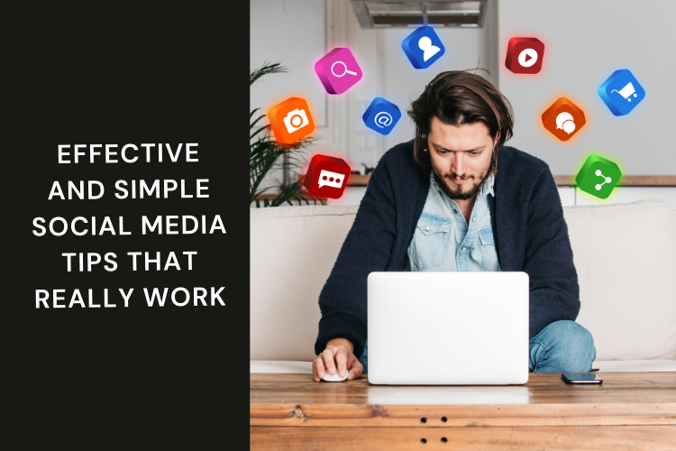 Effective and Simple Social Media Tips That Really Work