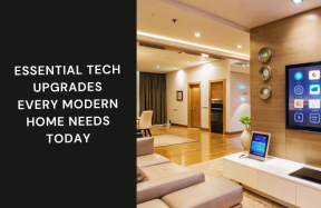 Essential Tech Upgrades Every Modern Home Needs Today