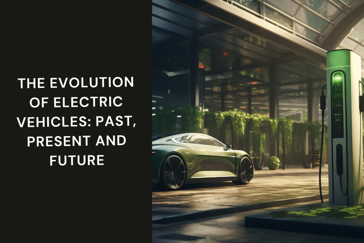 The Evolution of Electric Vehicles: Past, Present and Future