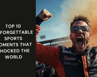 Top 10 Unforgettable Sports Moments That Shocked the World