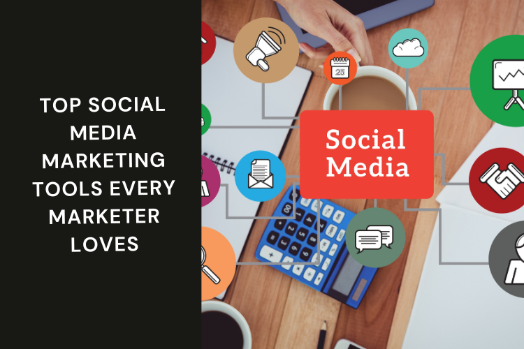 Top Social Media Marketing Tools Every Marketer Loves