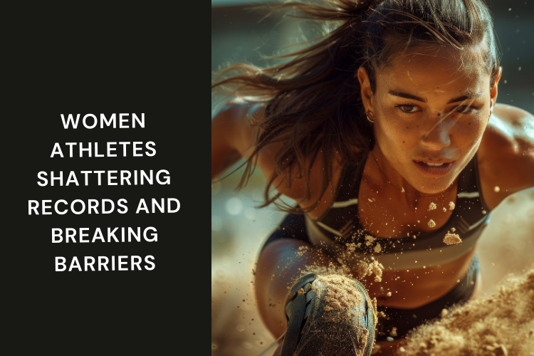 Women Athletes Shattering Records and Breaking Barriers